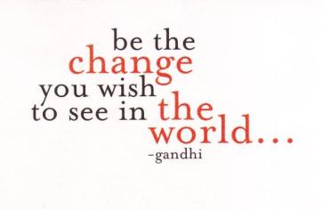 be-the-change-you-wish-to-see-in-the-world-organization-quote
